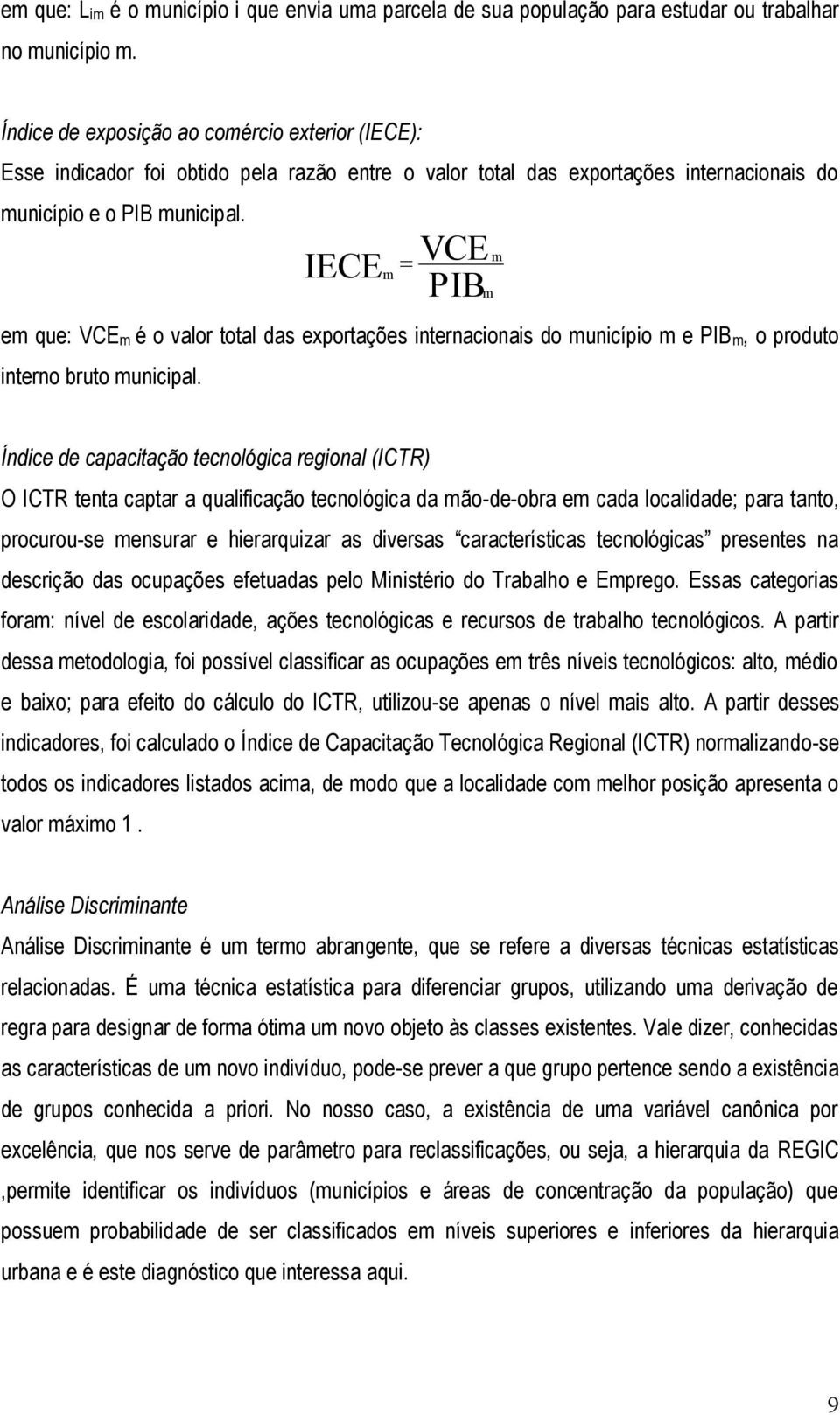 IECE VCE PIB e que: VCE é o valor total das exportações internacionais do unicípio e PIB, o produto interno bruto unicipal.