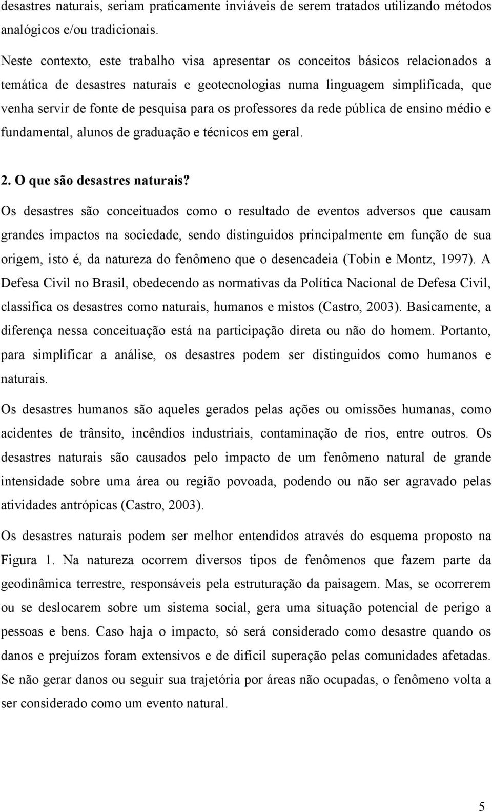 para os professores da rede pública de ensino médio e fundamental, alunos de graduação e técnicos em geral. 2. O que são desastres naturais?