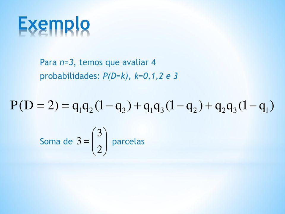 k=0,1,2 e 3 P( D 2) q1q2 (1 q3)