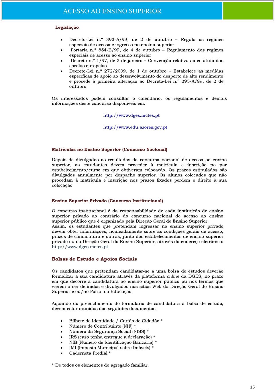 º 272/2009, de 1 de outubro Estabelece as medidas específicas de apoio ao desenvolvimento do desporto de alto rendimento e procede à primeira alteração ao Decreto-Lei n.