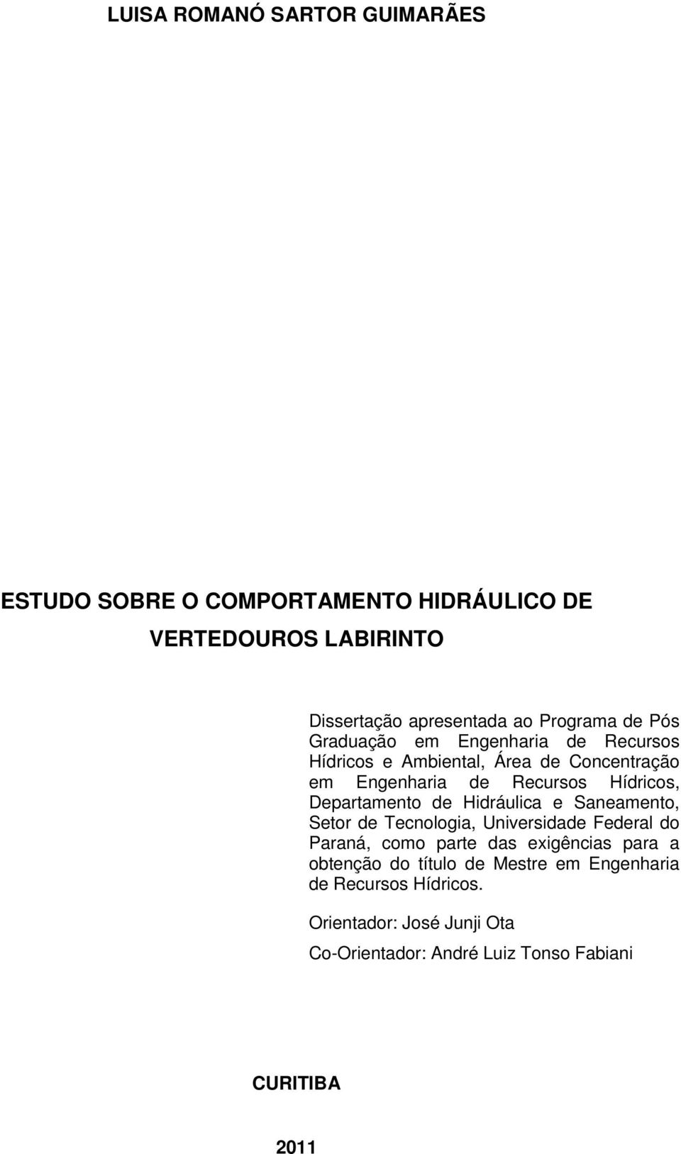 Departamento de Hidráulica e Saneamento, Setor de Tecnologia, Universidade Federal do Paraná, como parte das exigências para a