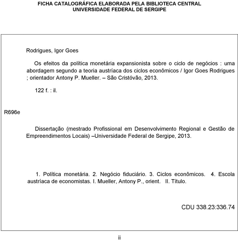 122 f. : il. R696e Dissertação (mestrado Profissional em Desenvolvimento Regional e Gestão de Empreendimentos Locais) Universidade Federal de Sergipe, 2013. 1.