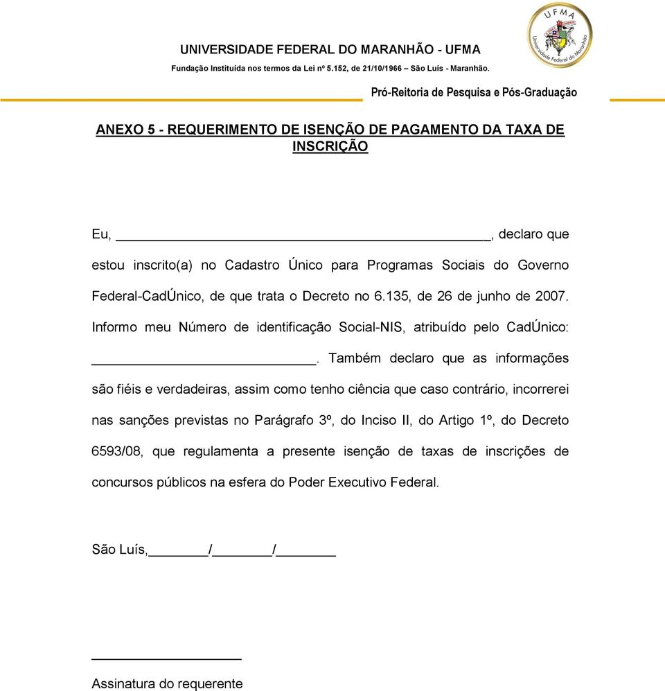 Também declaro que as informações são fiéis e verdadeiras, assim como tenho ciência que caso contrário, incorrerei nas sanções previstas no Parágrafo 3º, do Inciso