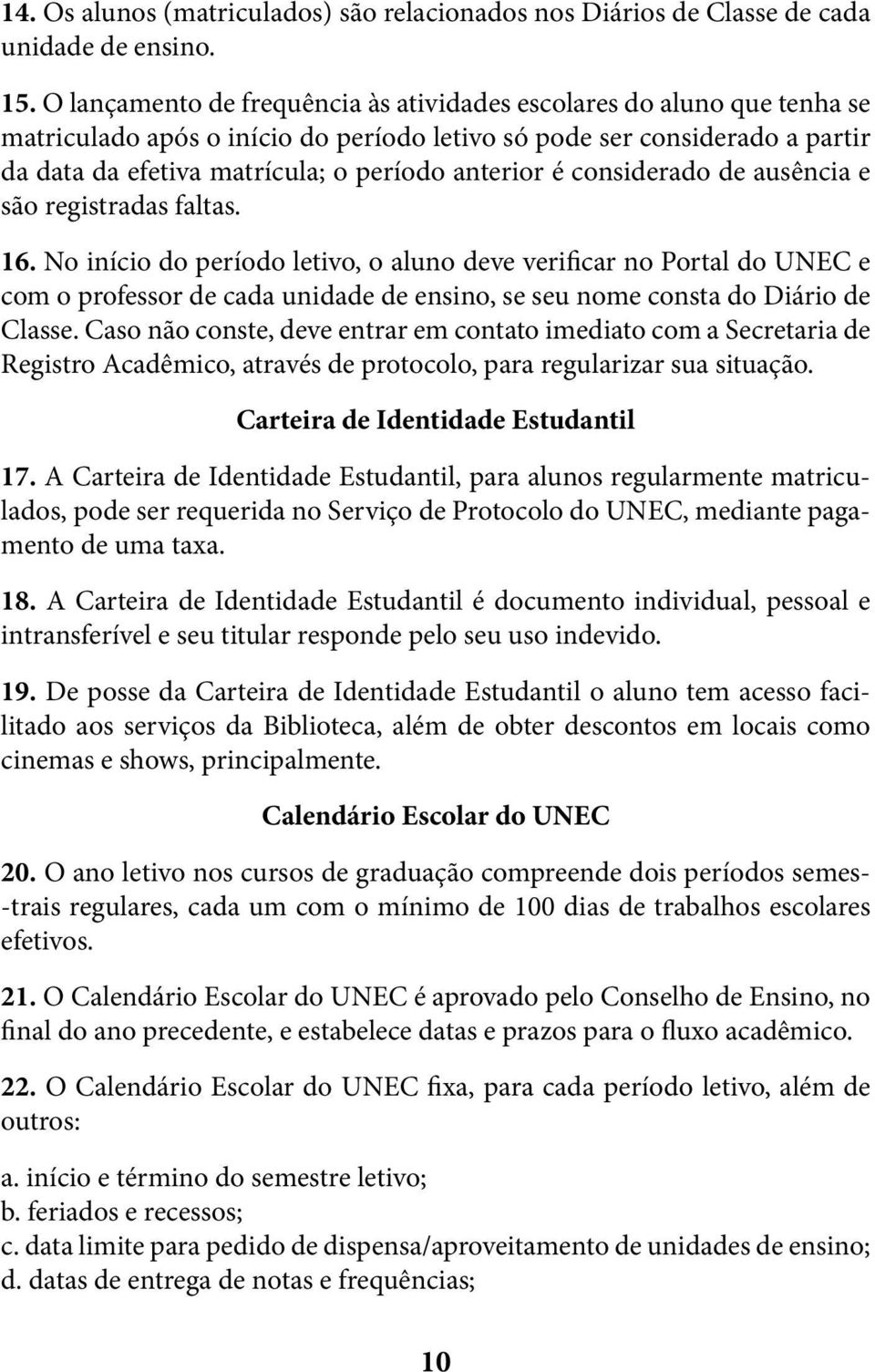 é considerado de ausência e são registradas faltas. 16.