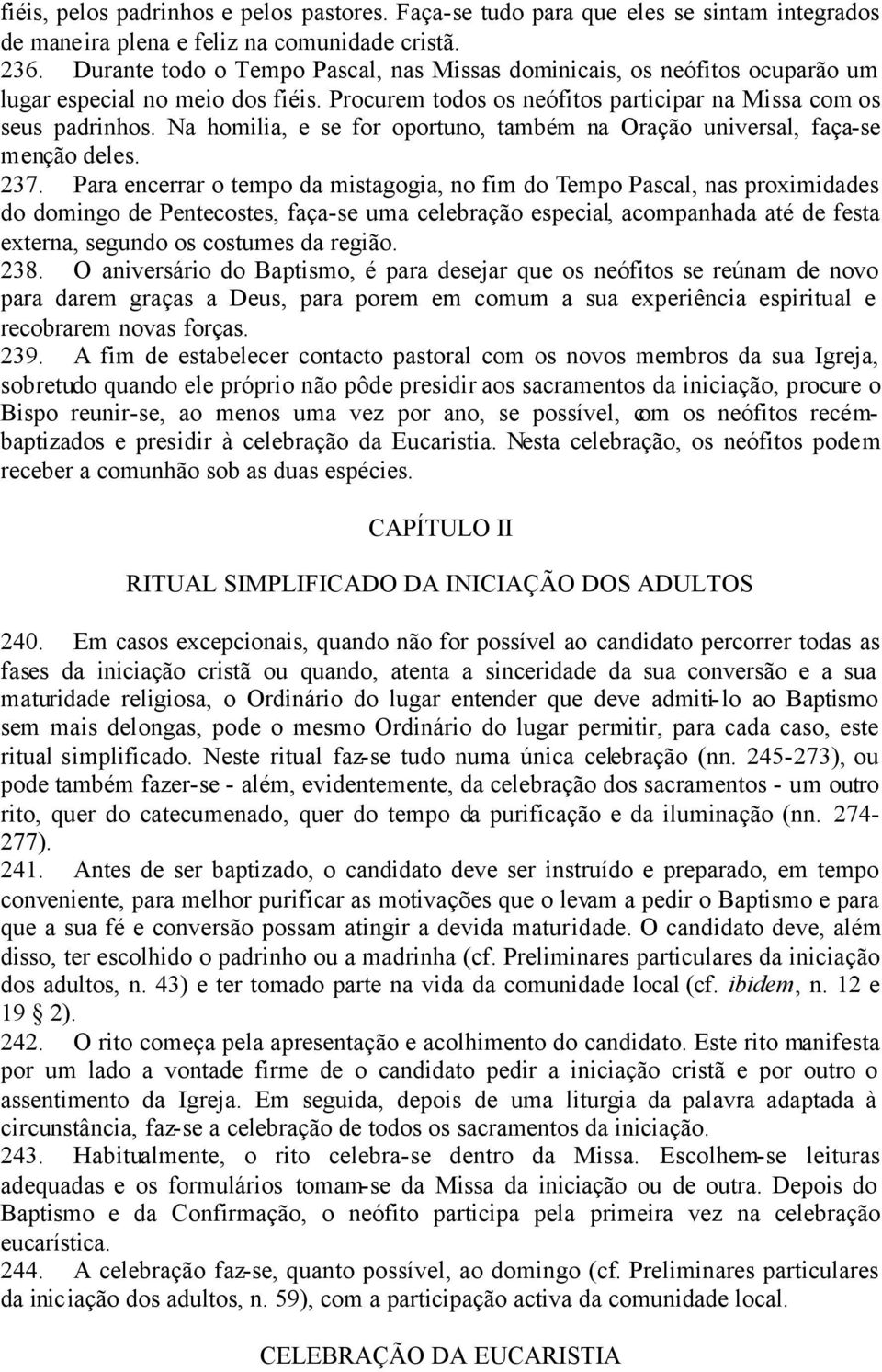 Na homilia, e se for oportuno, também na Oração universal, faça-se menção deles. 237.