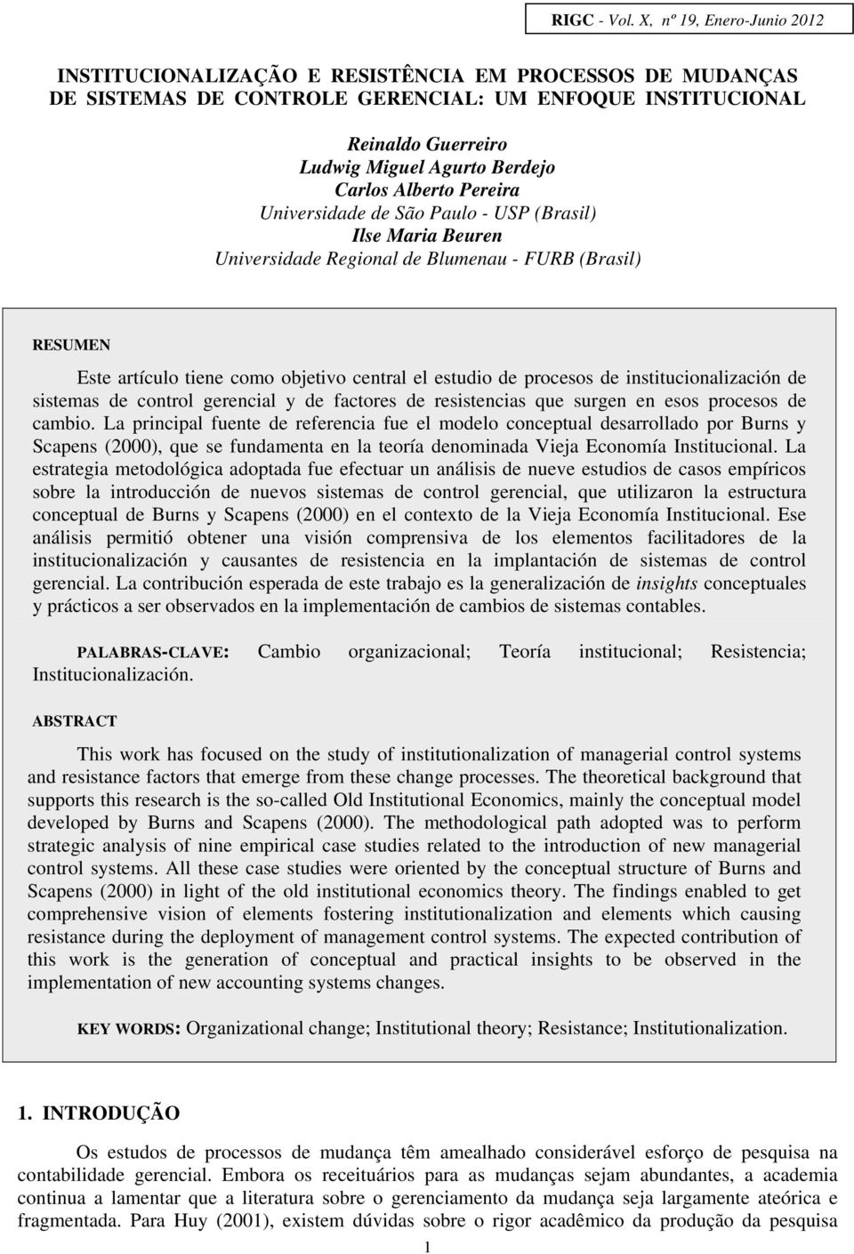 Carlos Alberto Pereira Universidade de São Paulo - USP (Brasil) Ilse Maria Beuren Universidade Regional de Blumenau - FURB (Brasil) RESUMEN Este artículo tiene como objetivo central el estudio de