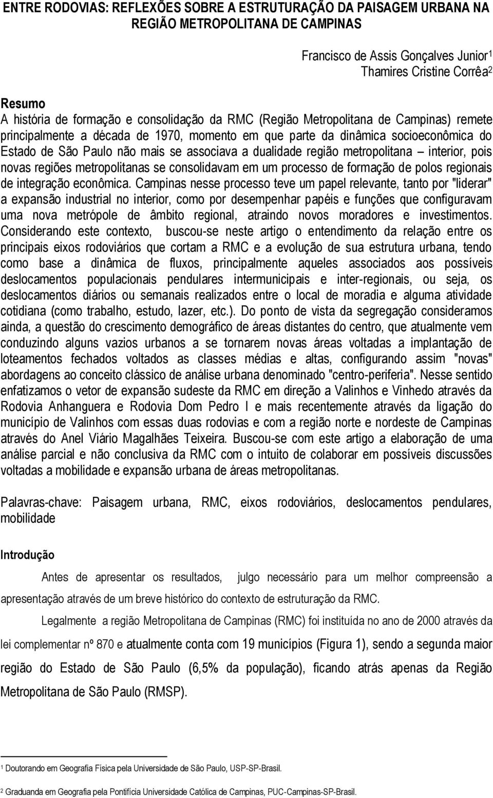 região metropolitana interior, pois novas regiões metropolitanas se consolidavam em um processo de formação de polos regionais de integração econômica.