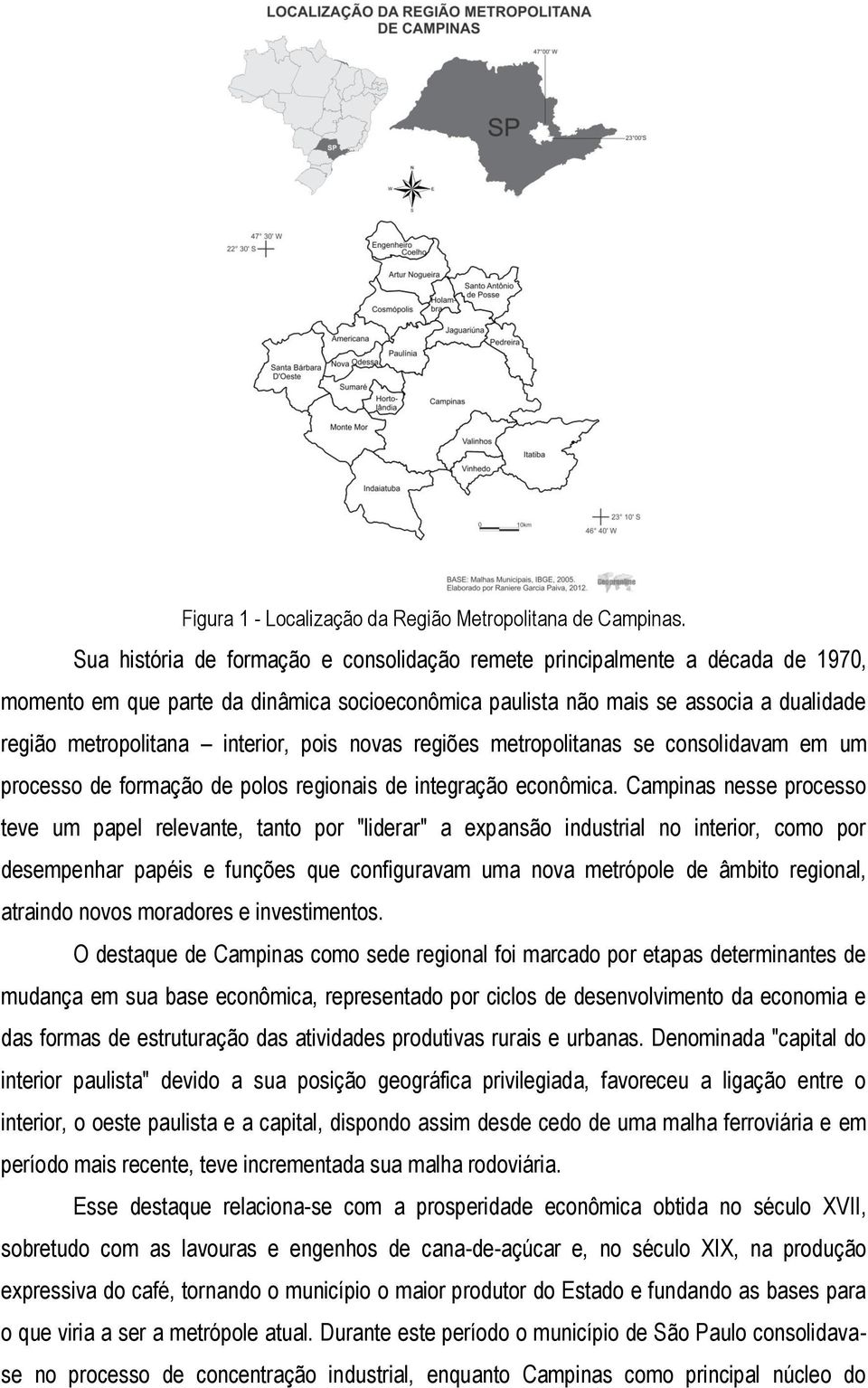 pois novas regiões metropolitanas se consolidavam em um processo de formação de polos regionais de integração econômica.