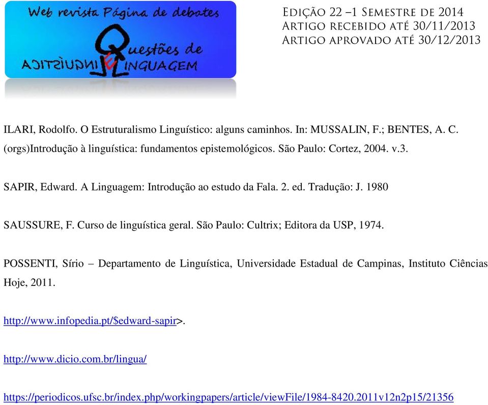 São Paulo: Cultrix; Editora da USP, 1974. POSSENTI, Sírio Departamento de Linguística, Universidade Estadual de Campinas, Instituto Ciências Hoje, 2011.