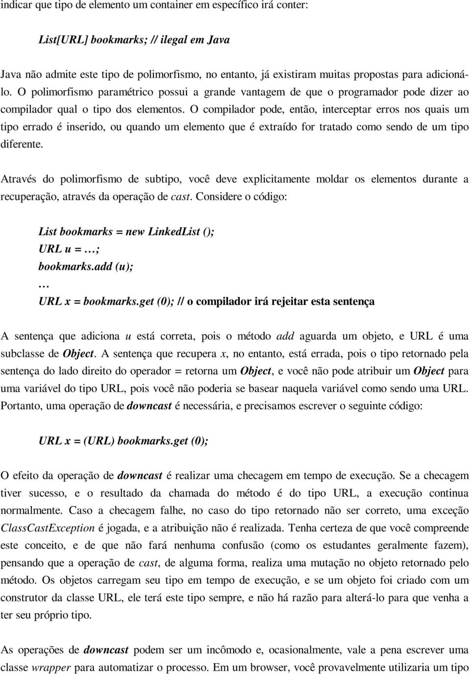 O compilador pode, então, interceptar erros nos quais um tipo errado é inserido, ou quando um elemento que é extraído for tratado como sendo de um tipo diferente.