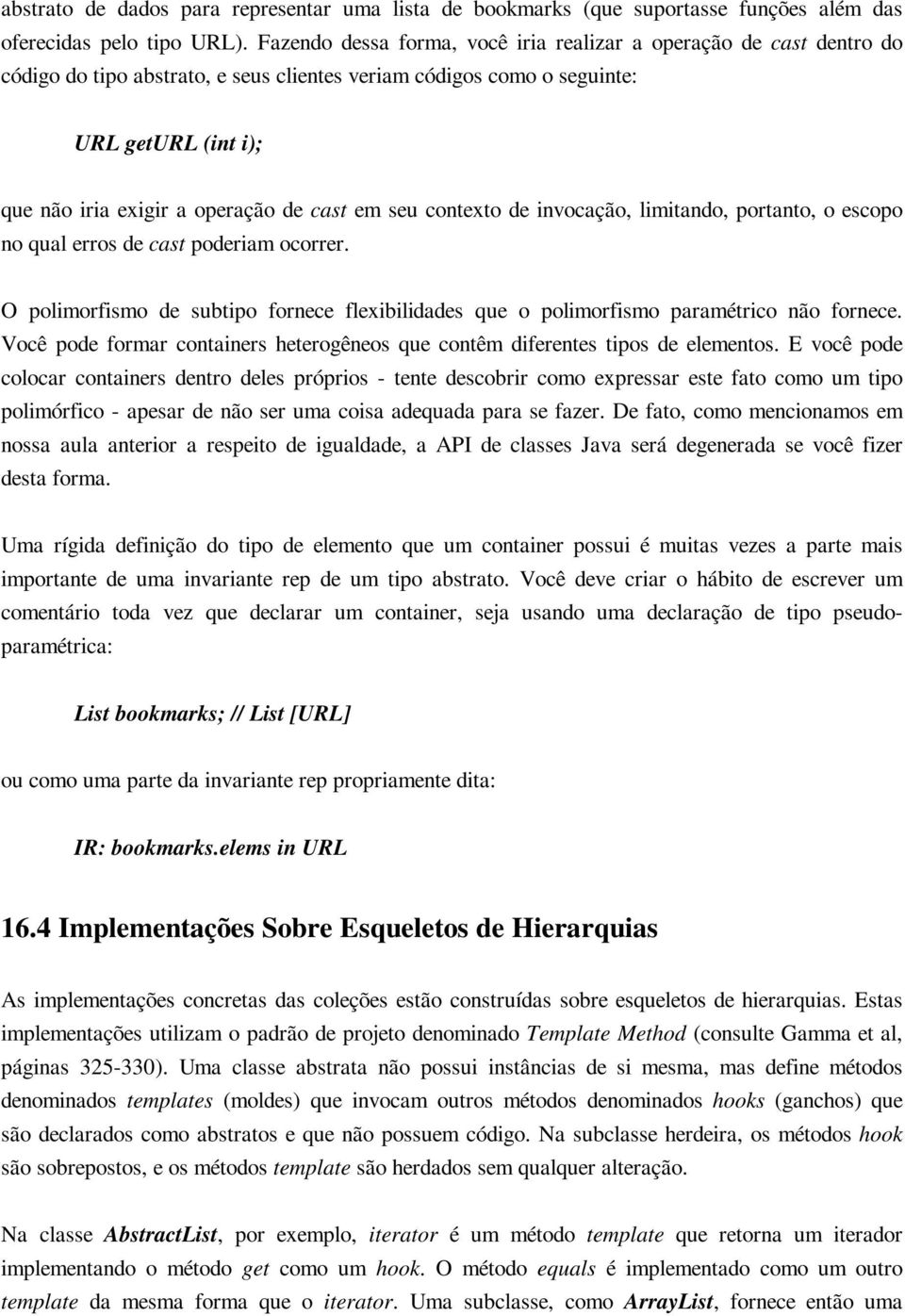 cast em seu contexto de invocação, limitando, portanto, o escopo no qual erros de cast poderiamocorrer. O polimorfismo de subtipo fornece flexibilidades que o polimorfismo paramétrico não fornece.