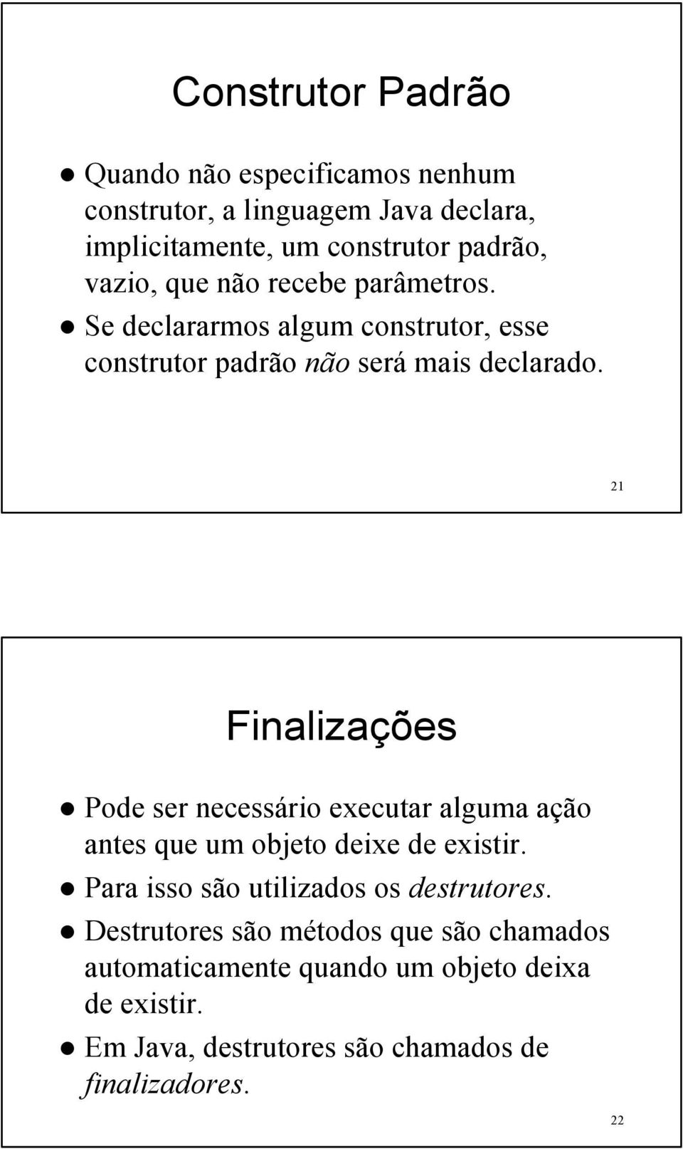 21 Finalizações Pode ser necessário executar alguma ação antes que um objeto deixe de existir.