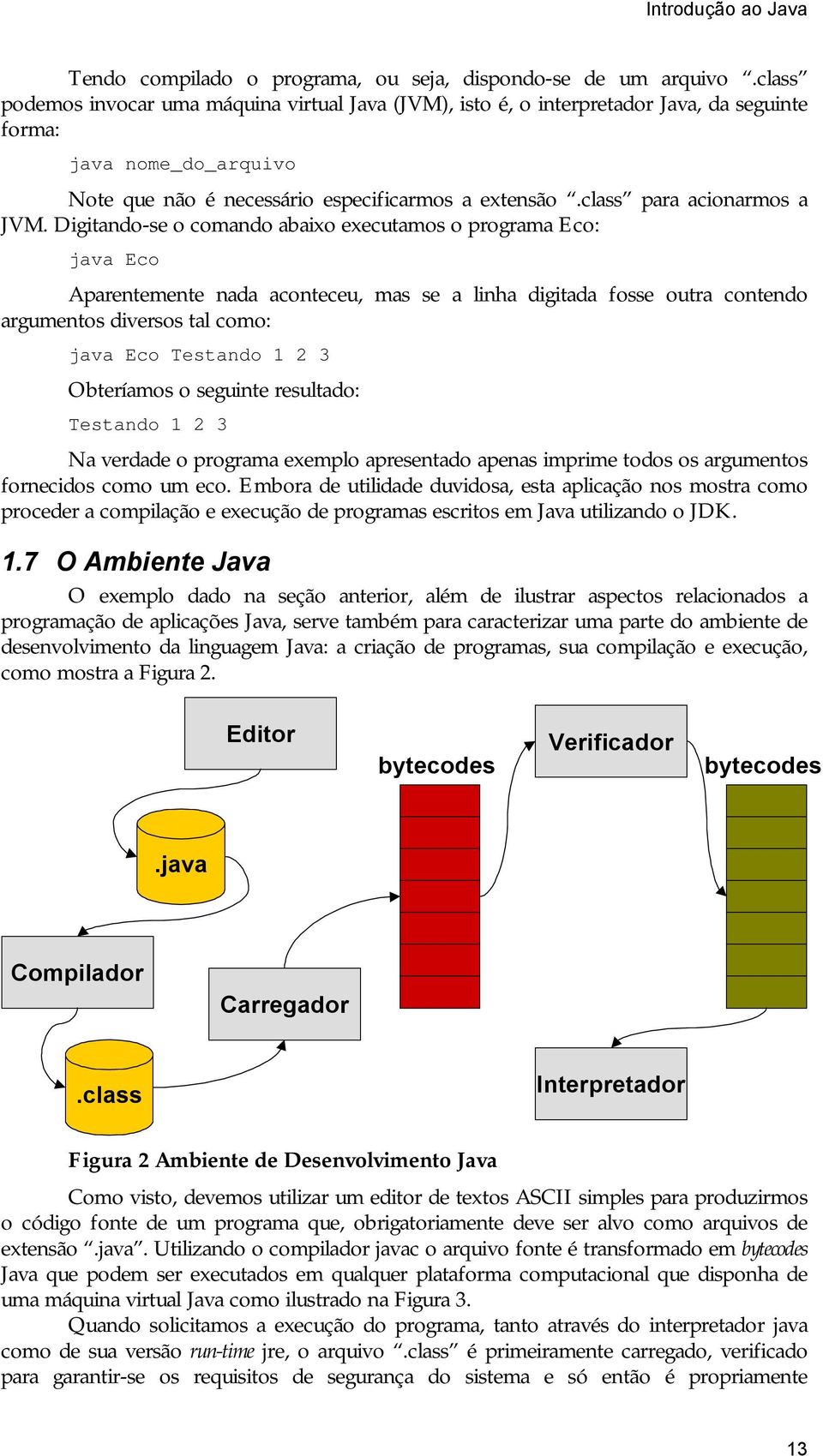 class para acionarmos a JVM.