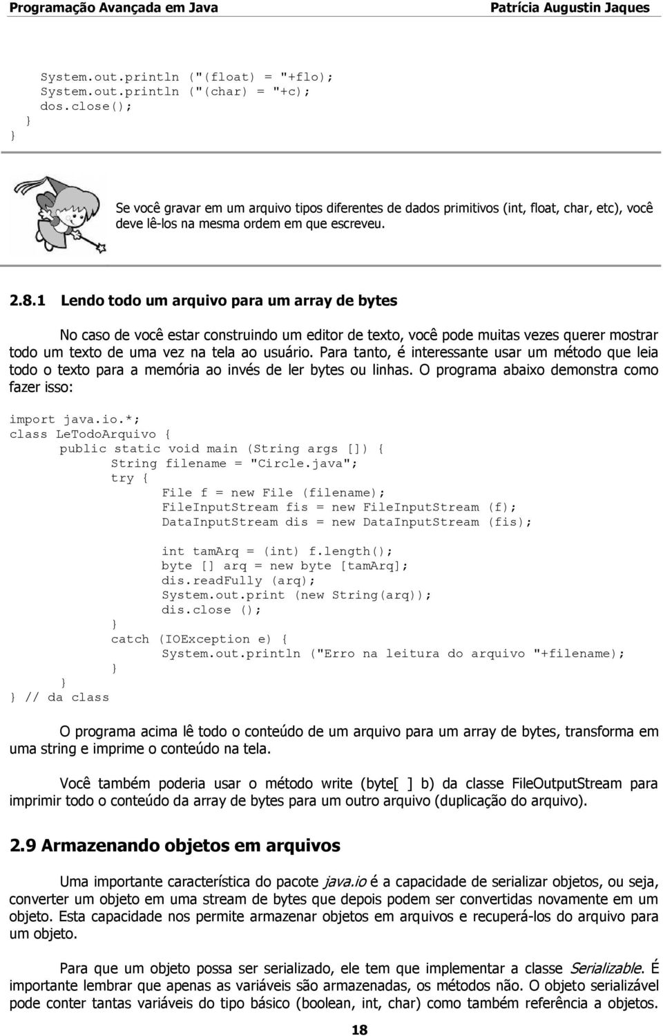 1 Lendo todo um arquivo para um array de bytes No caso de você estar construindo um editor de texto, você pode muitas vezes querer mostrar todo um texto de uma vez na tela ao usuário.