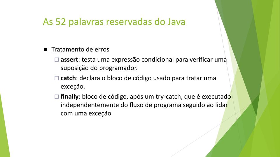 catch: declara o bloco de código usado para tratar uma exceção.