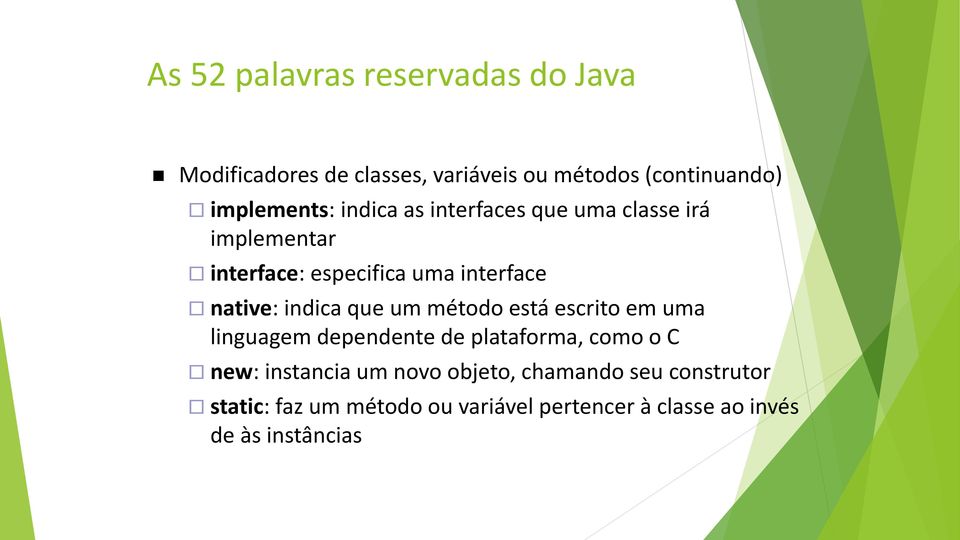 está escrito em uma linguagem dependente de plataforma, como o C new: instancia um novo objeto,