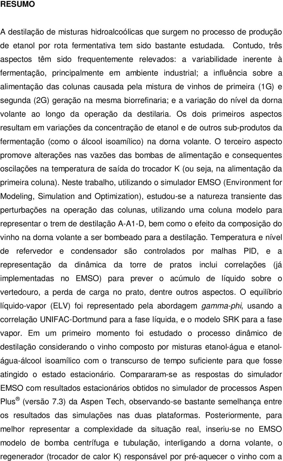 de prmera (1G) e segunda (2G) geração na mesma borrefnara; e a varação do nível da dorna volante ao longo da operação da destlara.