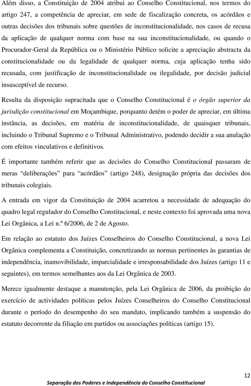 Público solicite a apreciação abstracta da constitucionalidade ou da legalidade de qualquer norma, cuja aplicação tenha sido recusada, com justificação de inconstitucionalidade ou ilegalidade, por