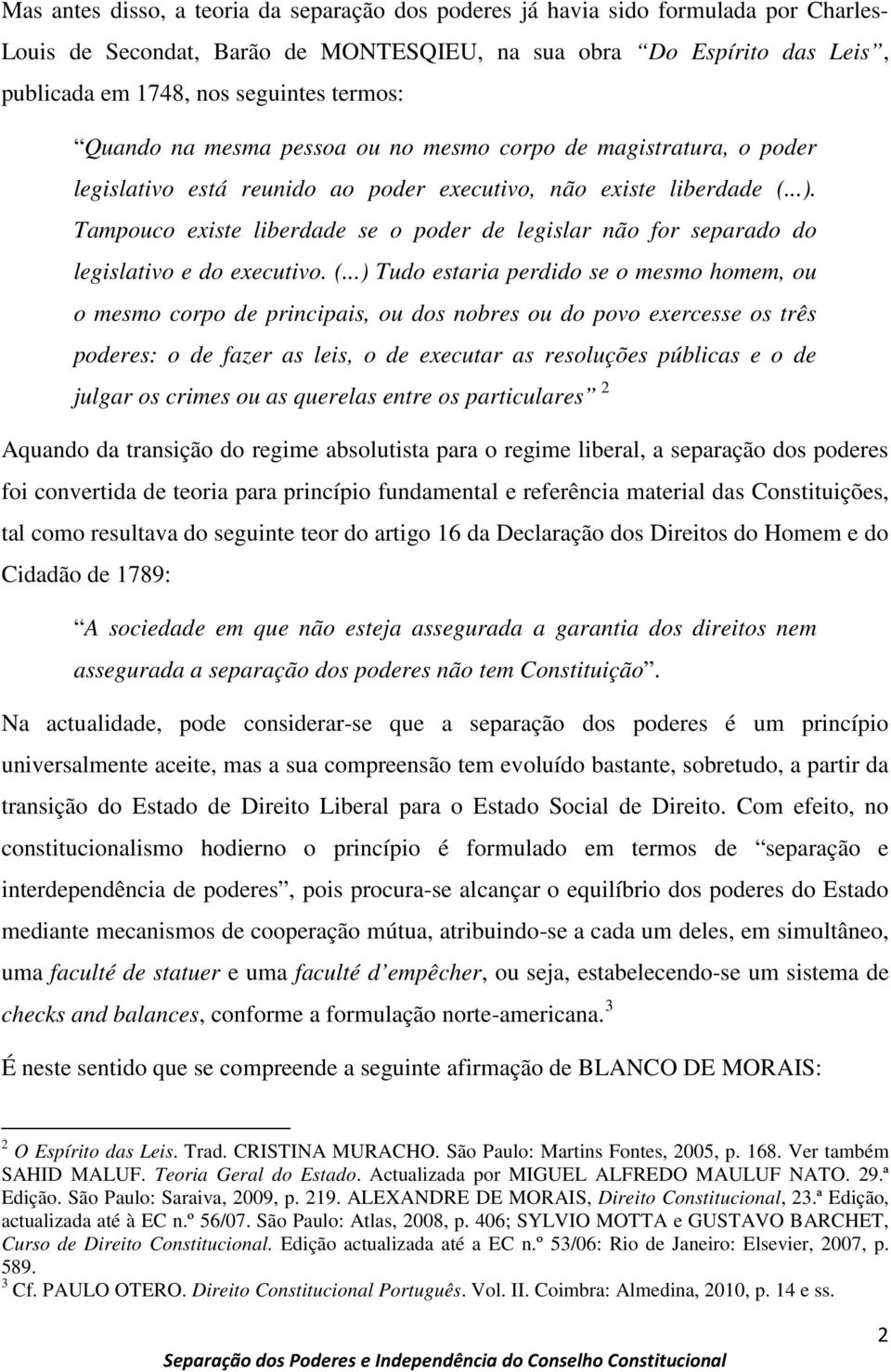 Tampouco existe liberdade se o poder de legislar não for separado do legislativo e do executivo. (.