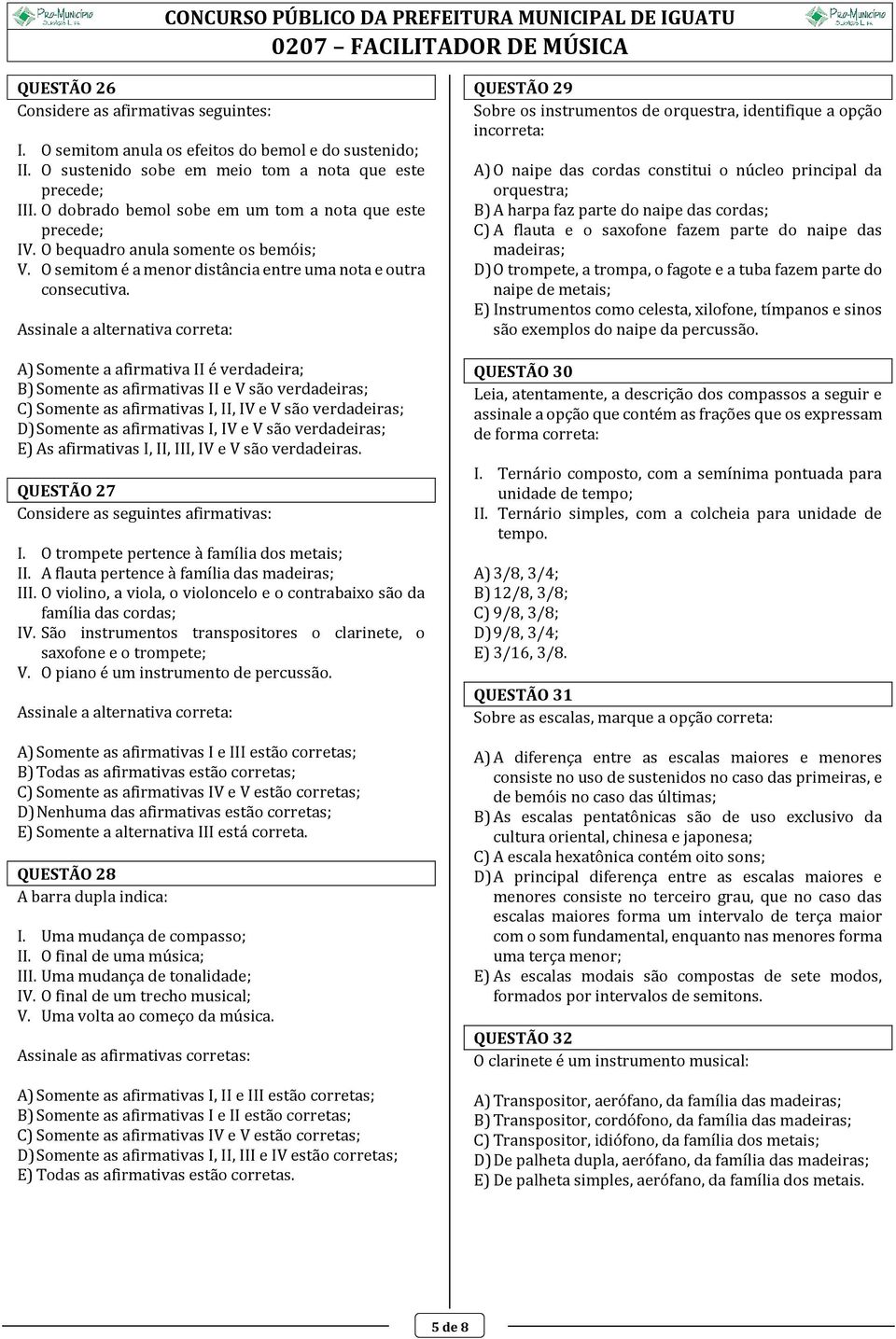 A) Somente a afirmativa II é verdadeira; B) Somente as afirmativas II e V são verdadeiras; C) Somente as afirmativas I, II, IV e V são verdadeiras; D) Somente as afirmativas I, IV e V são