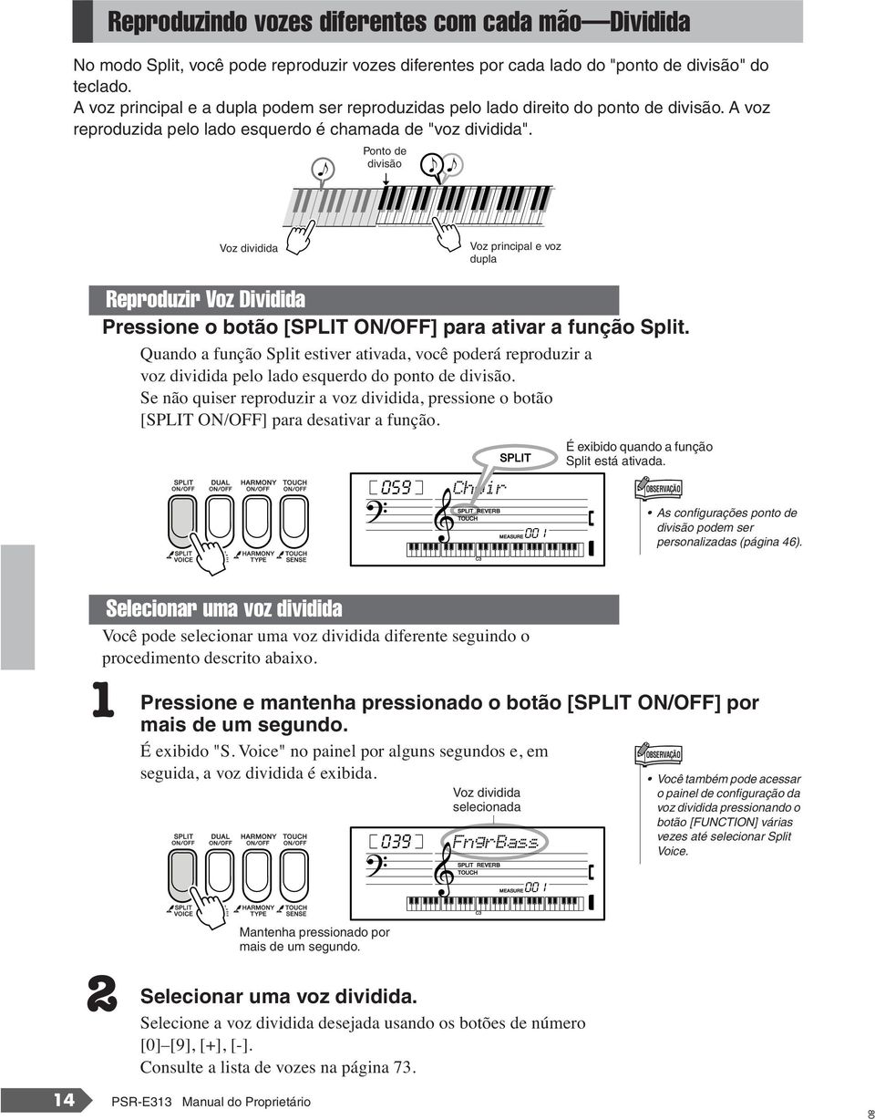 Ponto de divisão Voz dividida Voz principal e voz dupla Reproduzir Voz Dividida Pressione o botão [SPLIT ON/OFF] para ativar a função Split.