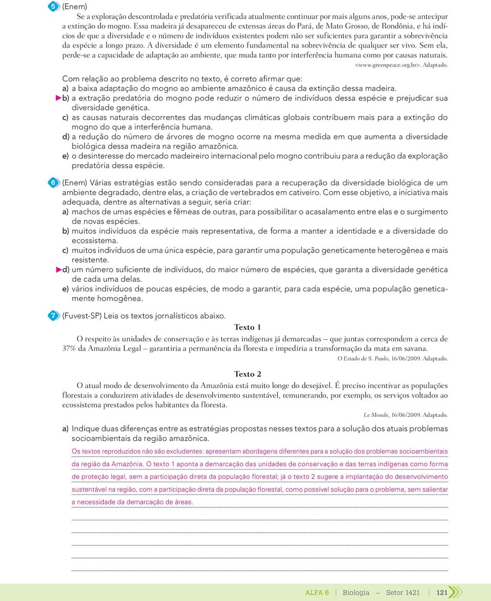 sobreviv ncia da espžcie a longo prazo. A diversidade Ž um elemento fundamental na sobreviv ncia de qualquer ser vivo.