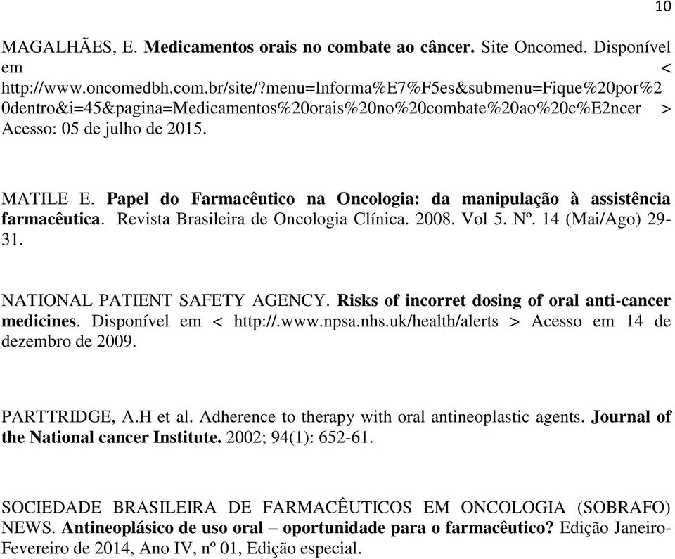 Papel do Farmacêutico na Oncologia: da manipulação à assistência farmacêutica. Revista Brasileira de Oncologia Clínica. 2008. Vol 5. Nº. 14 (Mai/Ago) 29-31. NATIONAL PATIENT SAFETY AGENCY.