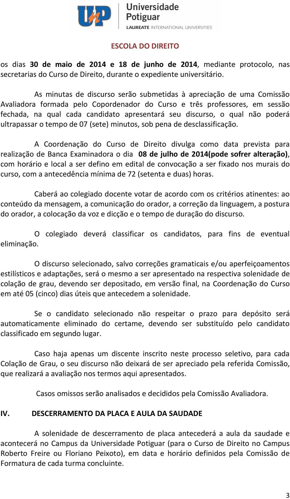 discurso, o qual não poderá ultrapassar o tempo de 07 (sete) minutos, sob pena de desclassificação.