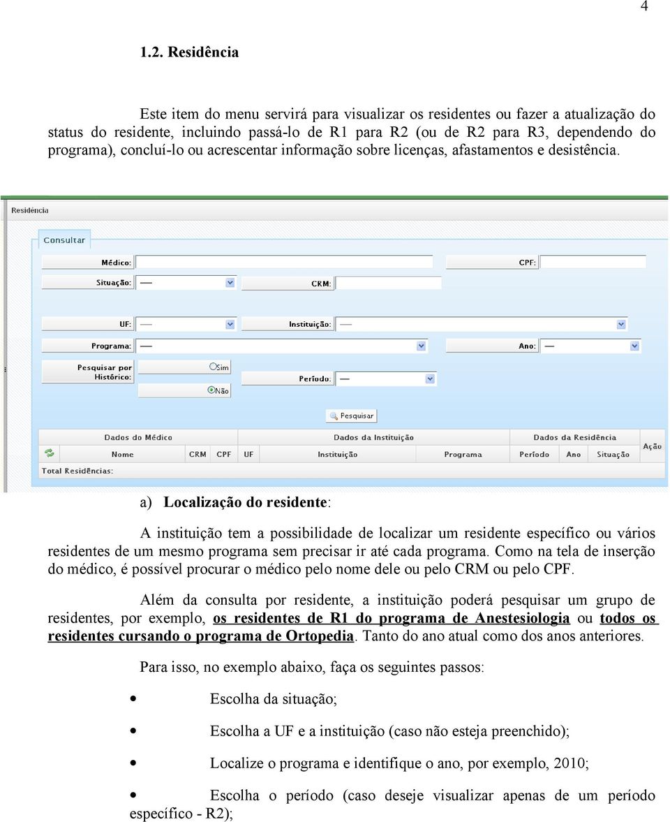 concluí-lo ou acrescentar informação sobre licenças, afastamentos e desistência.