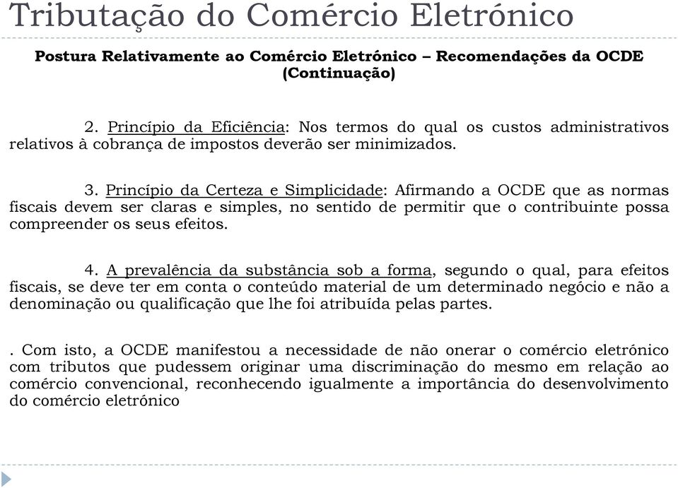 Princípio da Certeza e Simplicidade: Afirmando a OCDE que as normas fiscais devem ser claras e simples, no sentido de permitir que o contribuinte possa compreender os seus efeitos. 4.