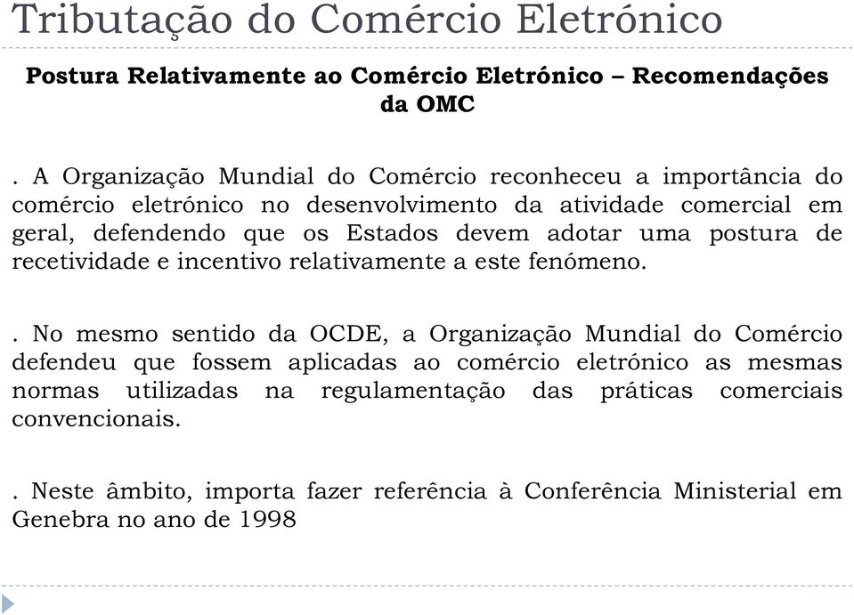 os Estados devem adotar uma postura de recetividade e incentivo relativamente a este fenómeno.