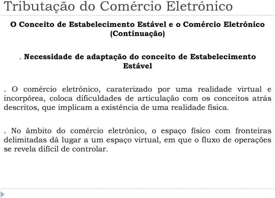 O comércio eletrónico, caraterizado por uma realidade virtual e incorpórea, coloca dificuldades de articulação com os