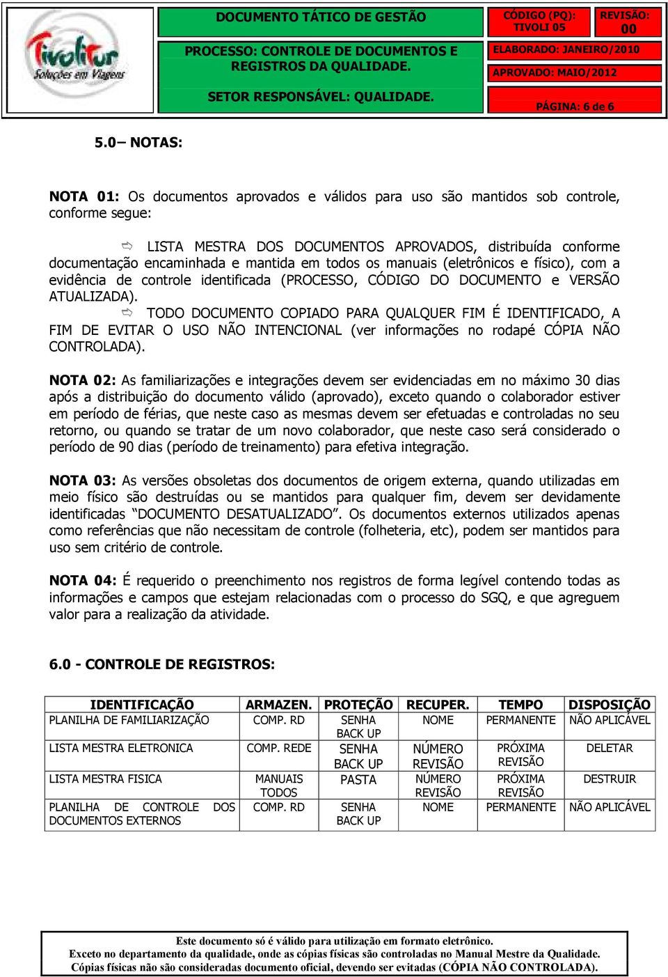 manuais (eletrônicos e físico), com a evidência de controle identificada (PROCESSO, CÓDIGO DO DOCUMENTO e VERSÃO ATUALIZADA).