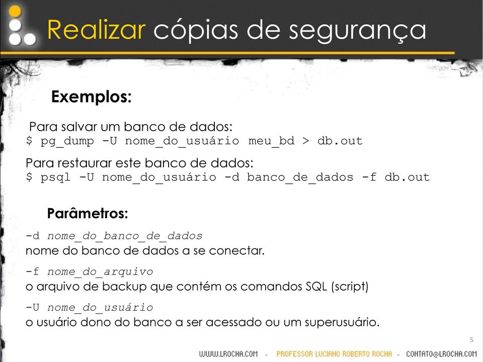 out Parâmetros: -d nome_do_banco_de_dados nome do banco de dados a se conectar.