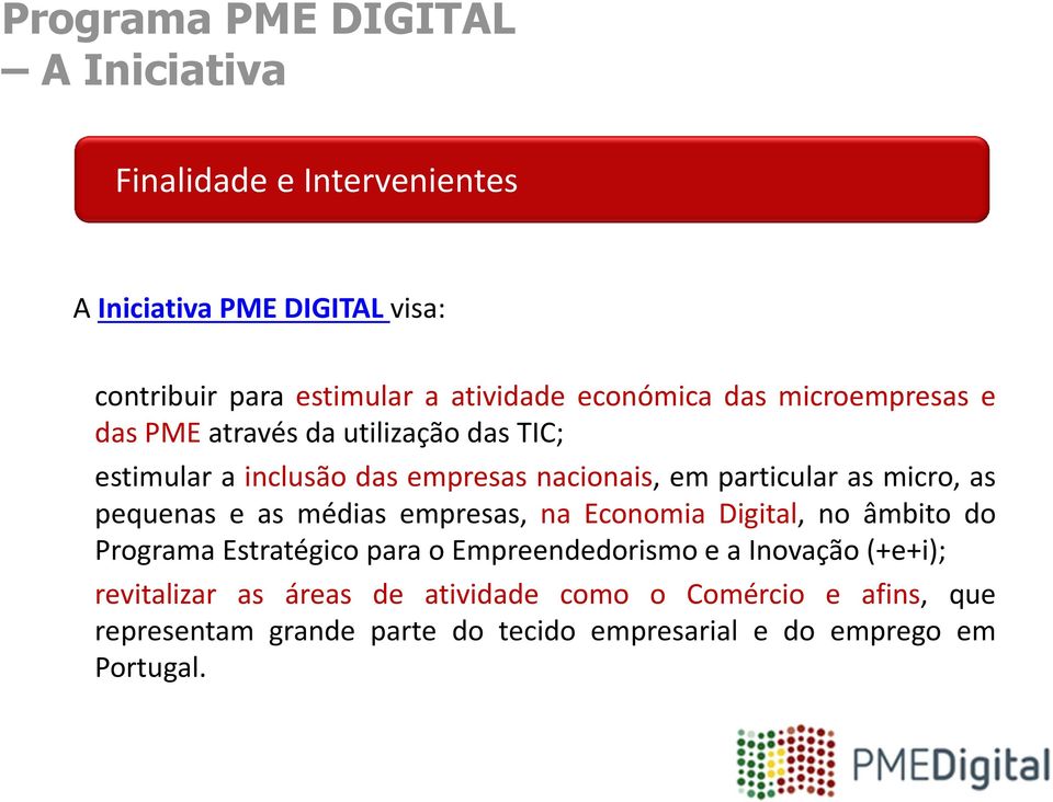 pequenas e as médias empresas, na Economia Digital, no âmbito do Programa Estratégico para o Empreendedorismo e a