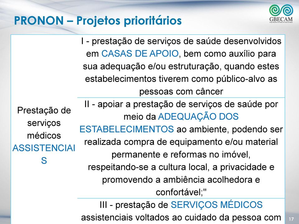 por meio da ADEQUAÇÃO DOS ESTABELECIMENTOS ao ambiente, podendo ser realizada compra de equipamento e/ou material permanente e reformas no imóvel, respeitando-se