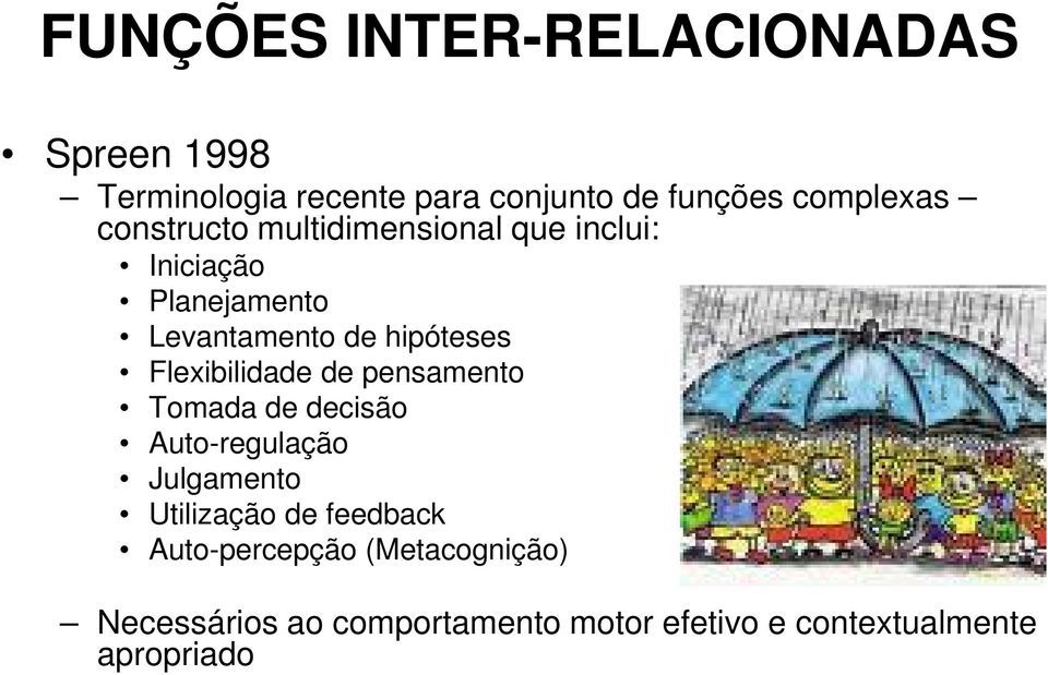 Flexibilidade de pensamento Tomada de decisão Auto-regulação Julgamento Utilização de feedback