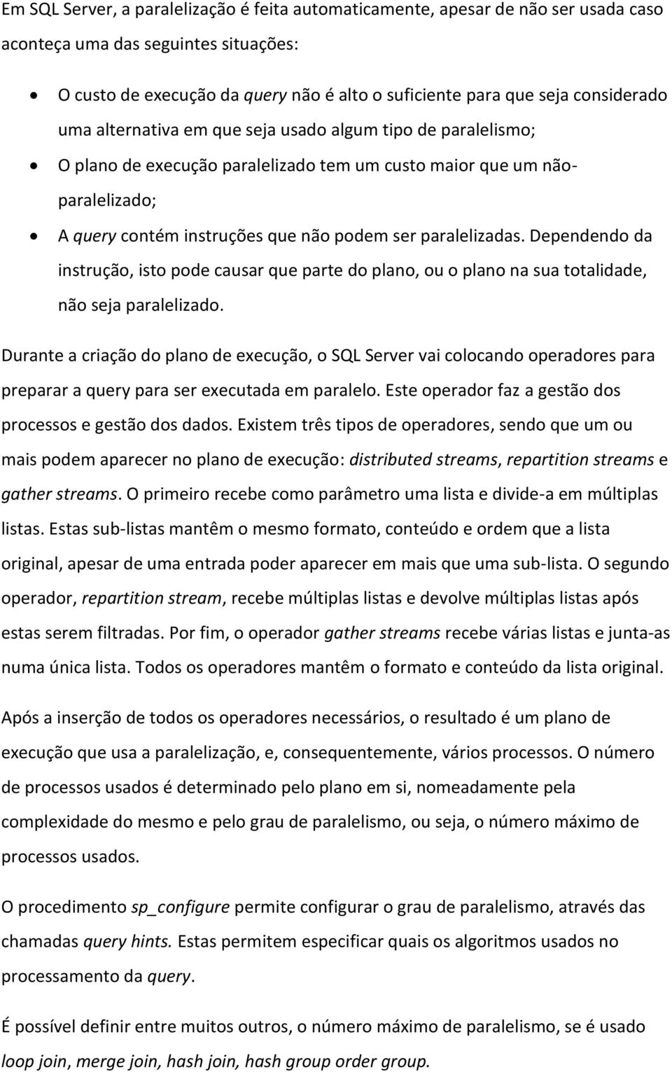 paralelizadas. Dependendo da instrução, isto pode causar que parte do plano, ou o plano na sua totalidade, não seja paralelizado.