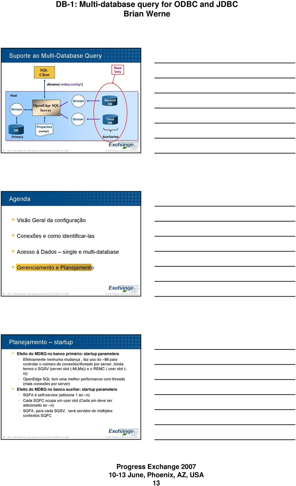 multi-database environment for OC and JC Planejamento startup Efeito do MQ no banco primário: startup parameters Efetivamente nenhuma mudança, faz uso do Mi para controlar o número de