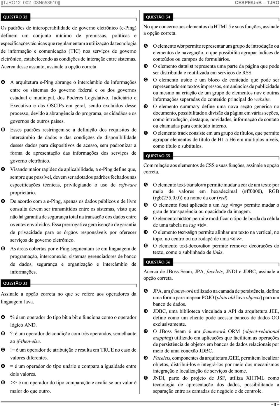 arquitetura e-ping abrange o intercâmbio de informações entre os sistemas do governo federal e os dos governos estadual e municipal, dos Poderes Legislativo, Judiciário e xecutivo e das OSIPs em