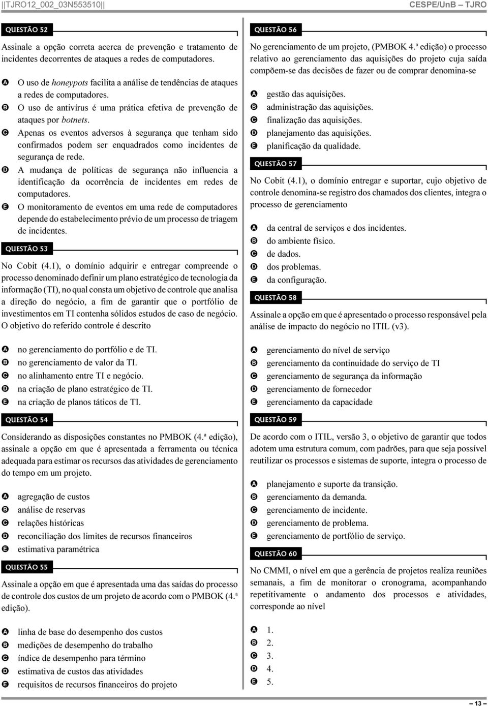 penas os eventos adversos à segurança que tenham sido confirmados podem ser enquadrados como incidentes de segurança de rede.