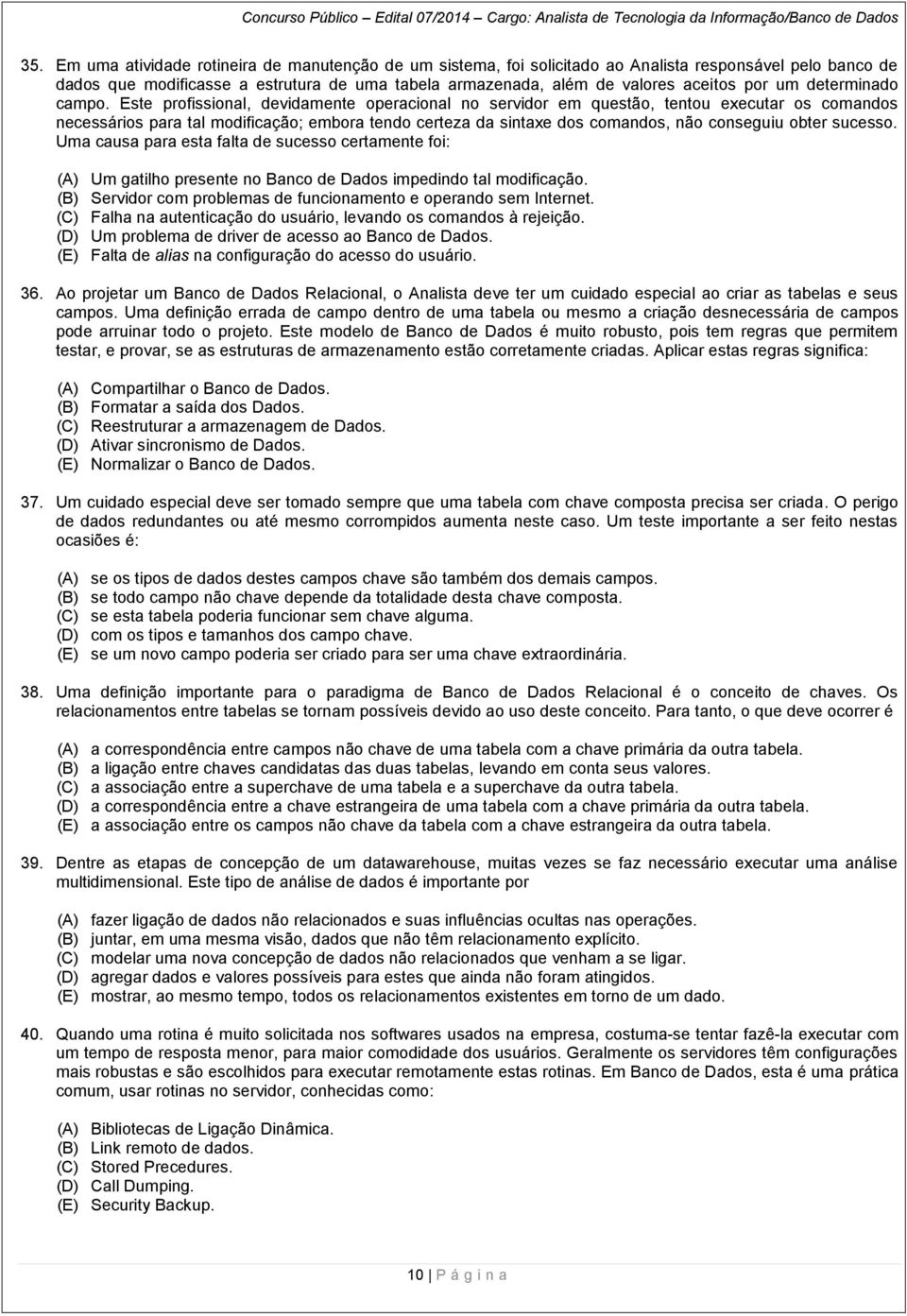 Este profissional, devidamente operacional no servidor em questão, tentou executar os comandos necessários para tal modificação; embora tendo certeza da sintaxe dos comandos, não conseguiu obter