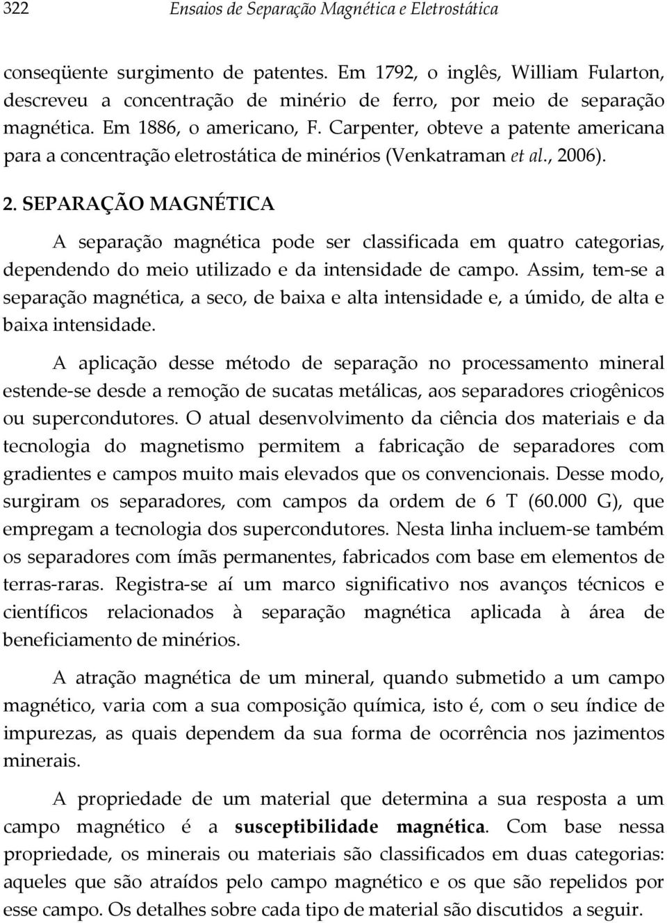 Carpenter, obteve a patente americana para a concentração eletrostática de minérios (Venkatraman et al., 20