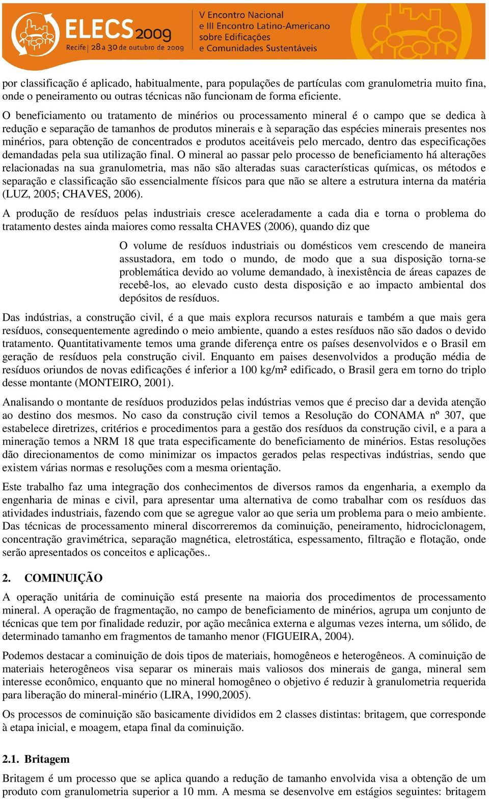 minérios, para obtenção de concentrados e produtos aceitáveis pelo mercado, dentro das especificações demandadas pela sua utilização final.