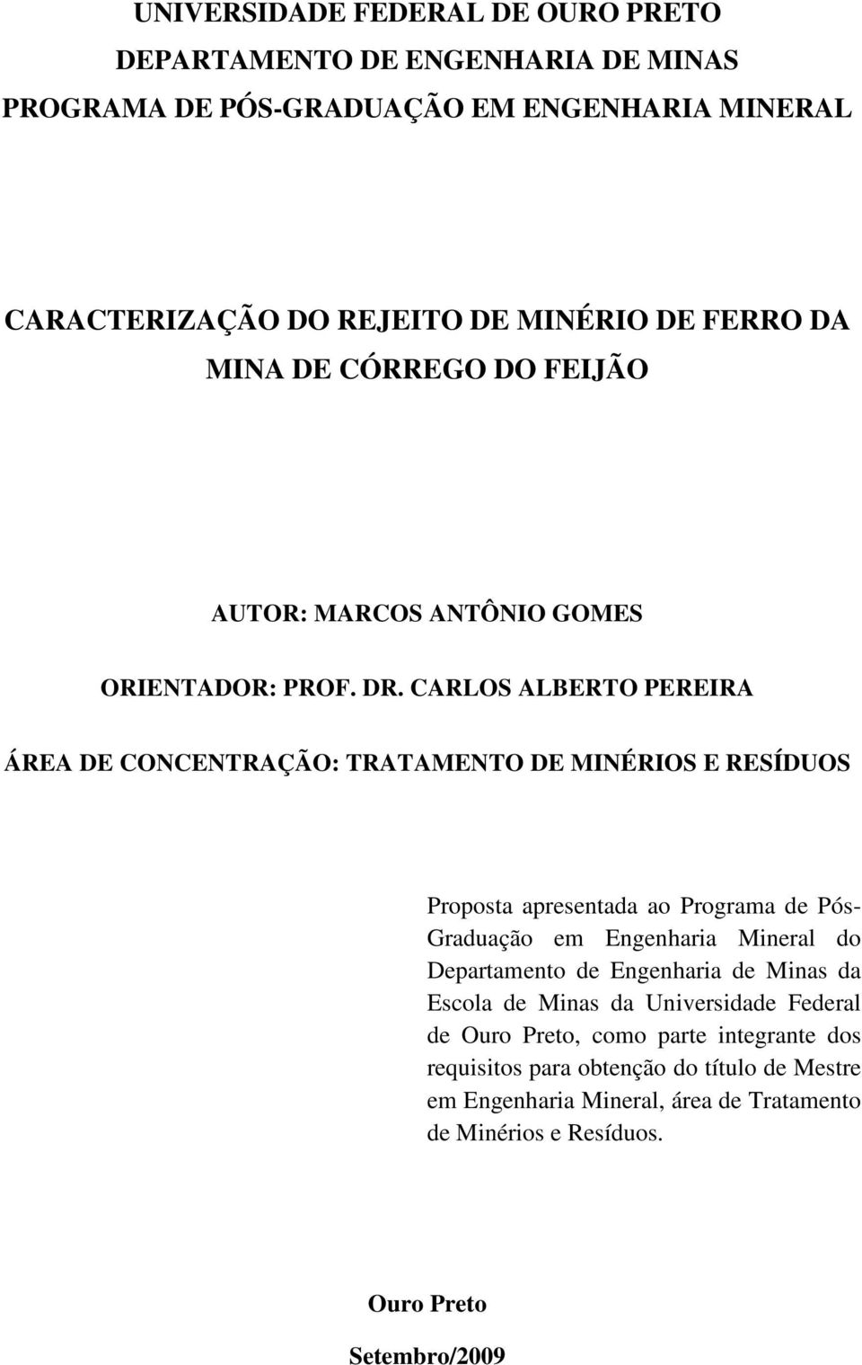 CARLOS ALBERTO PEREIRA ÁREA DE CONCENTRAÇÃO: TRATAMENTO DE MINÉRIOS E RESÍDUOS Proposta apresentada ao Programa de Pós- Graduação em Engenharia Mineral do