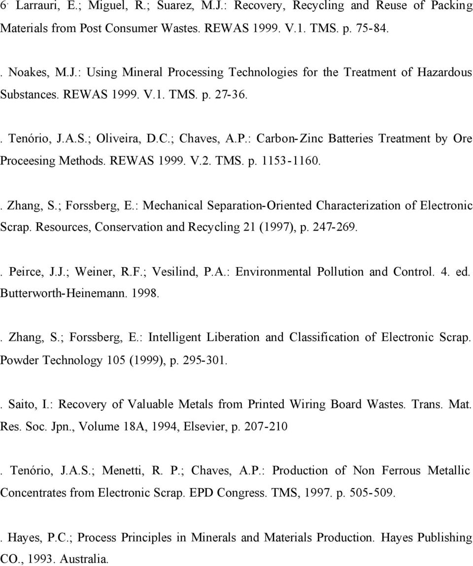 : Mechanical Separation-Oriented Characterization of Electronic Scrap. Resources, Conservation and Recycling 21 (1997), p. 247-269.. Peirce, J.J.; Weiner, R.F.; Vesilind, P.A.