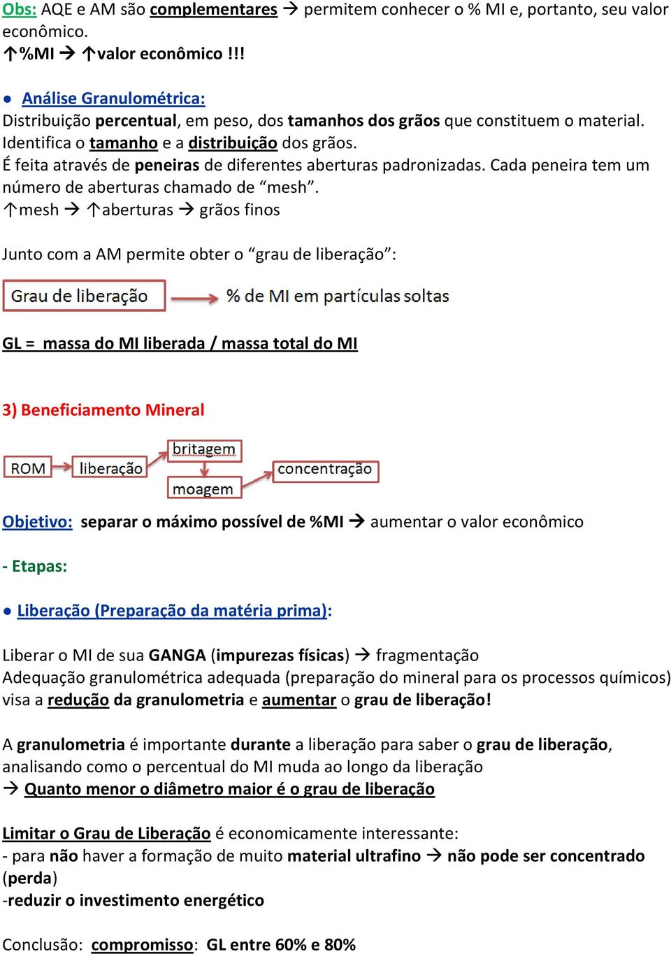 É feita através de peneiras de diferentes aberturas padronizadas. Cada peneira tem um número de aberturas chamado de mesh.