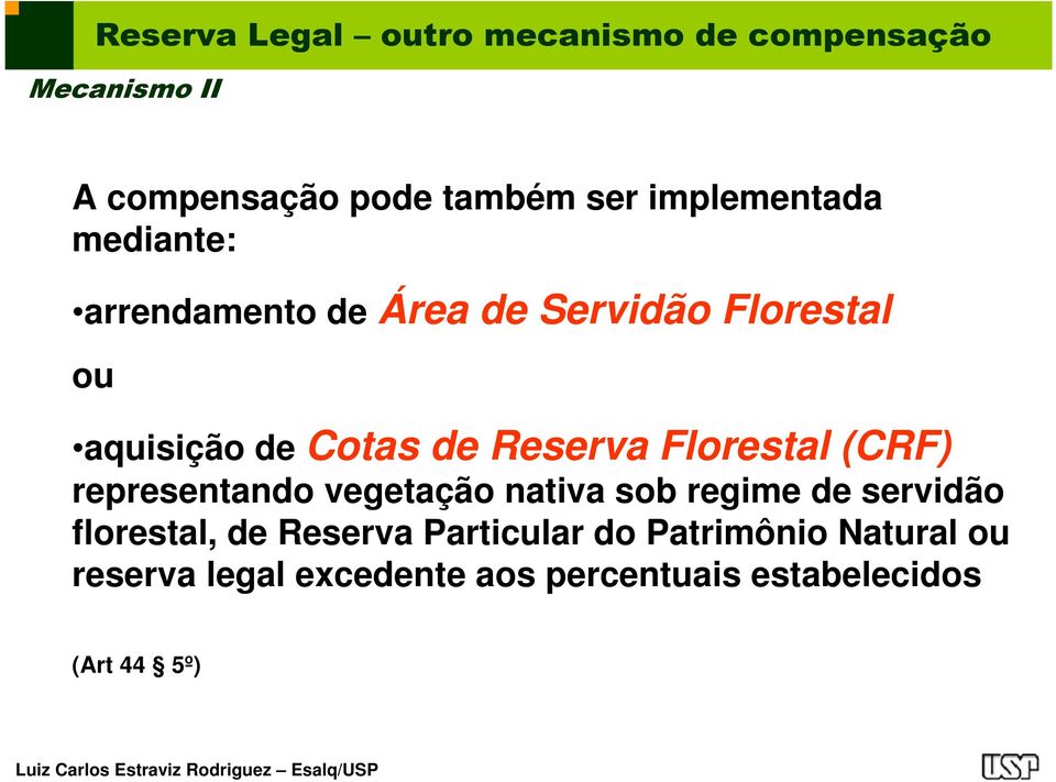 Reserva Florestal (CRF) representando vegetação nativa sob regime de servidão florestal, de
