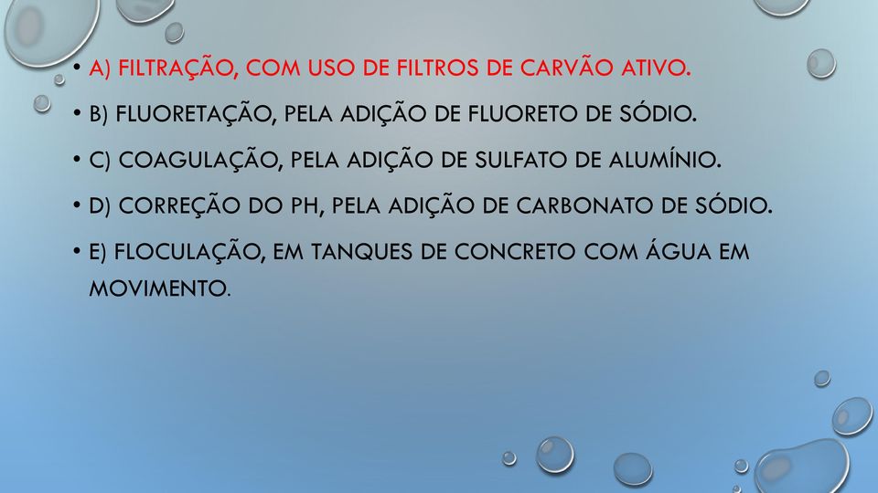 C) COAGULAÇÃO, PELA ADIÇÃO DE SULFATO DE ALUMÍNIO.