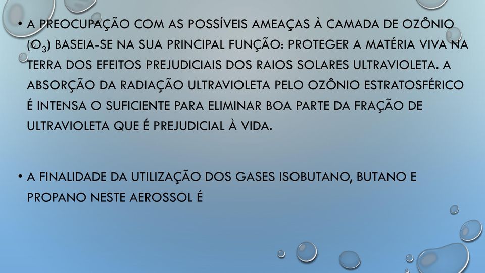 A ABSORÇÃO DA RADIAÇÃO ULTRAVIOLETA PELO OZÔNIO ESTRATOSFÉRICO É INTENSA O SUFICIENTE PARA ELIMINAR BOA